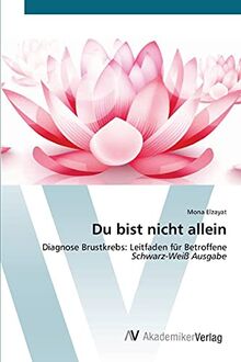 Du bist nicht allein: Diagnose Brustkrebs: Leitfaden für BetroffeneSchwarz-Weiß Ausgabe