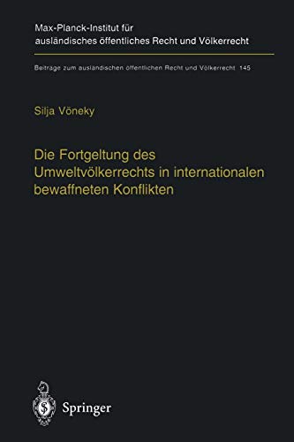 Die Fortgeltung des Umweltvölkerrechts in internationalen bewaffneten Konflikten: The Applicability of Peacetime Environmental Law in International ... Recht und Völkerrecht, 145, Band 145)