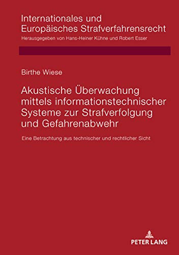 Akustische Überwachung mittels informationstechnischer Systeme zur Strafverfolgung und Gefahrenabwehr: Eine Betrachtung aus technischer und ... Europäisches Strafverfahrensrecht, Band 17)