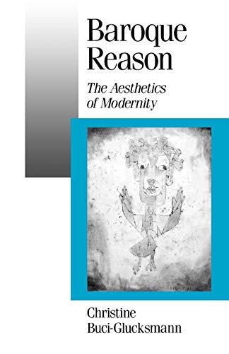Baroque Reason: The Aesthetics of Modernity (Theory, Culture & Society)