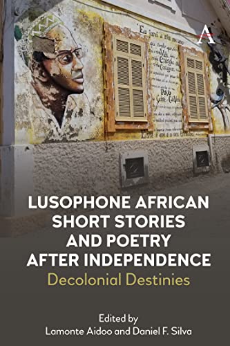 Lusophone African Short Stories and Poetry After Independence: Decolonial Destinies (Anthem Studies in Race, Power and Society)
