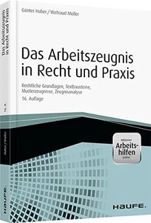 Das Arbeitszeugnis in Recht und Praxis - inkl. Arbeitshilfen online: Die rechtlichen Grundlagen, Formulierungshilfen, Musterzeugnisse, Zeugnisanalyse (Haufe Fachbuch)