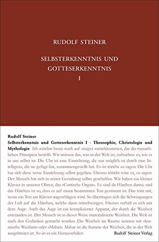 Selbsterkenntnis und Gotteserkenntnis I: Theosophie, Christologie und Mythologie. Frühe Vortragsreihen und Einzelvorträge für Mitglieder in Berlin ... Städten. (Rudolf Steiner Gesamtausgabe)