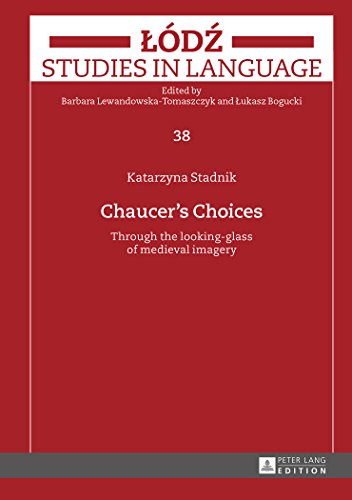 Chaucer's Choices: Through the looking-glass of medieval imagery (Lodz Studies in Language)