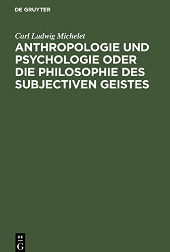 Anthropologie und Psychologie oder die Philosophie des subjectiven Geistes