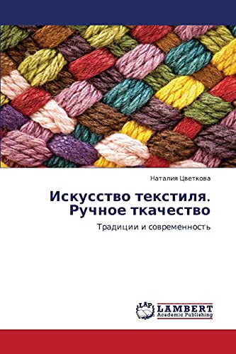 Iskusstvo tekstilya. Ruchnoe tkachestvo: Traditsii i sovremennost': Tradicii i sowremennost'