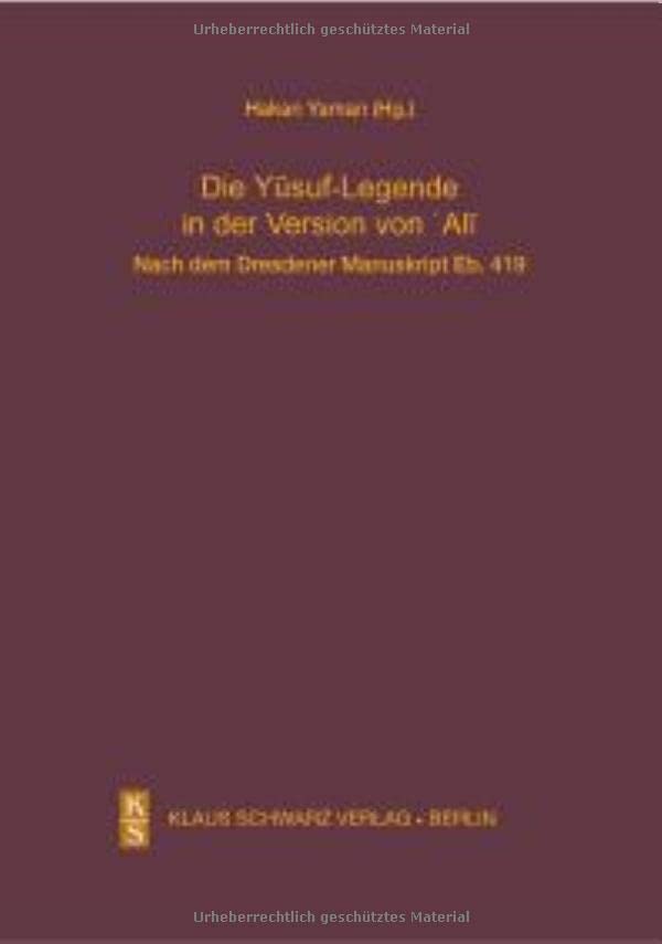 Die Yusuf-Legende in der Version von Ali.: Nach dem Dresdener Manuskript Eb. 419 (Studien zur Sprache, Geschichte und Kultur der Turkvölker, 11)