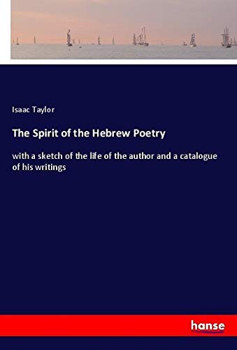 The Spirit of the Hebrew Poetry: with a sketch of the life of the author and a catalogue of his writings
