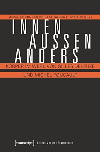 Innen - Außen - Anders: Körper im Werk von Gilles Deleuze und Michel Foucault (Edition Moderne Postmoderne)