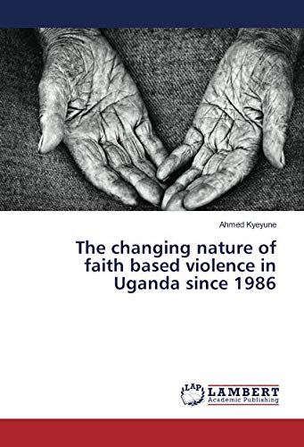 The changing nature of faith based violence in Uganda since 1986