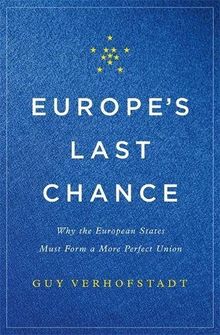 Europe's Last Chance: Why the European States Must Form a More Perfect Union