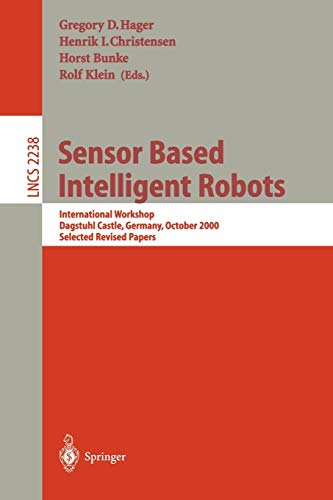 Sensor Based Intelligent Robots: International Workshop, Dagstuhl Castle, Germany, October 15-20, 2000. Selected Revised Papers (Lecture Notes in Computer Science, 2238, Band 2238)