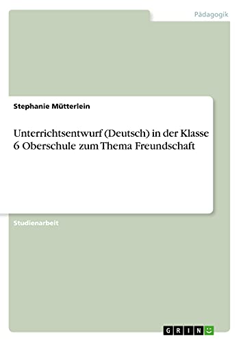 Unterrichtsentwurf (Deutsch) in der Klasse 6 Oberschule zum Thema Freundschaft