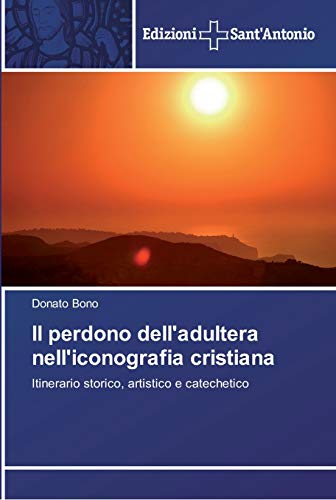 Il perdono dell'adultera nell'iconografia cristiana: Itinerario storico, artistico e catechetico