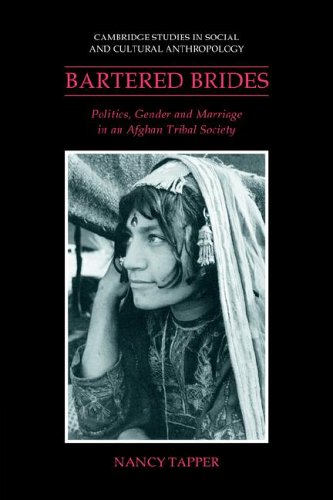 Bartered Brides: Politics, Gender and Marriage in an Afghan Tribal Society (Cambridge Studies in Social and Cultural Anthropology, Band 74)
