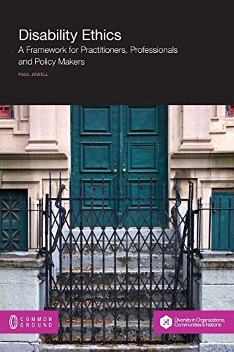 Paul Jewell Disability Ethics, A Framework For Practitioners, Professionals And Policy Makers
