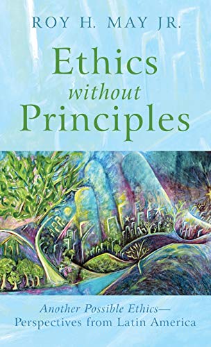 Ethics without Principles: Another Possible Ethics--Perspectives from Latin America