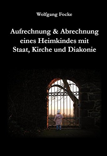 Aufrechnung & Abrechnung eines Heimkindes mit Staat, Kirche und Diakonie