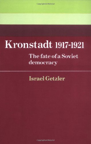 Kronstadt 1917-1921: The Fate of a Soviet Democracy (Cambridge Russian, Soviet and Post-Soviet Studies)