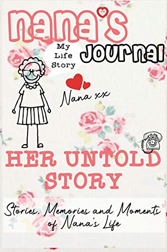 Nana's Journal - Her Untold Story: Stories, Memories and Moments of Nana's Life: A Guided Memory Journal