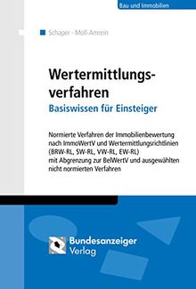Wertermittlungsverfahren - Basiswissen für Einsteiger: Normierte Verfahren der Immobilienbewertung nach ImmoWertV und Wertermittlungsrichtlinien ... und ausgewählten nicht normierten Verfahren