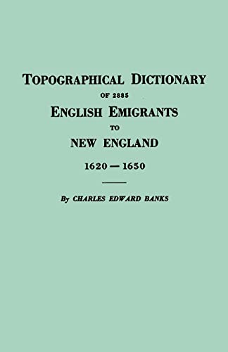 Topographical Dictionary of 2885 English Emigrants to New England, 1620-1650