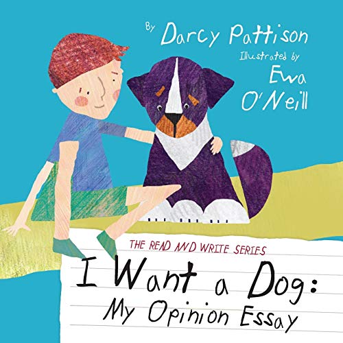 I Want a Dog: My Argument Essay: My Opinion Essay (The Read and Write Series, Band 1)