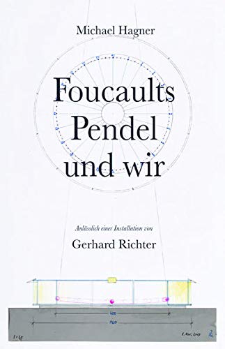 Michael Hagner: Foucaults Pendel und wir. Anlässlich einer Installation von Gerhard Richter