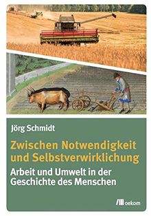 Zwischen Notwendigkeit und Selbstverwirklichung: Arbeit und Umwelt in der Geschichte des Menschen