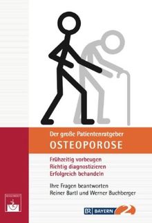 Der große Patientenratgeber Osteoporose: Frühzeitig vorbeugen, richtig diagnostizieren, erfolgreich behandeln