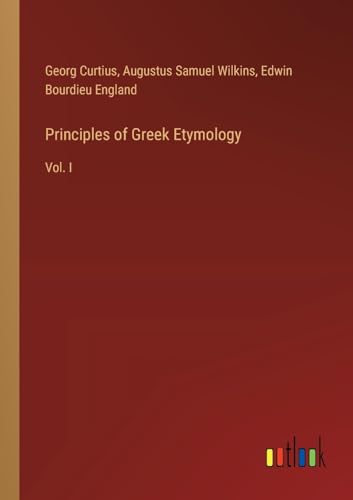 Principles of Greek Etymology: Vol. I