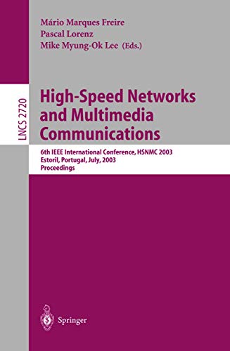 High-Speed Networks and Multimedia Communications: 6th IEEE International Conference HSNMC 2003, Estoril, Portugal, July 23-25, 2003, Proceedings (Lecture Notes in Computer Science, 2720, Band 2720)