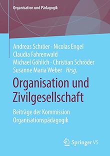 Organisation und Zivilgesellschaft: Beiträge der Kommission Organisationspädagogik (Organisation und Pädagogik, Band 24)