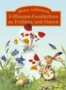 Meine schönsten 5-Minuten-Geschichten zu Frühling und Ostern: Das große Vorlesebuch