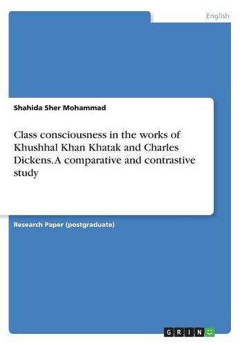Class consciousnessin the works of Khushhal KhanKhatak and Charles Dickens. A comparative and contrastive study