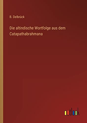 Die altindische Wortfolge aus dem Catapathabrahmana