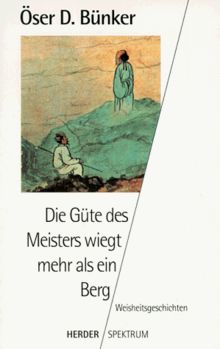 Die Güte des Meisters wiegt mehr als ein Berg. Weisheitsgeschichten.