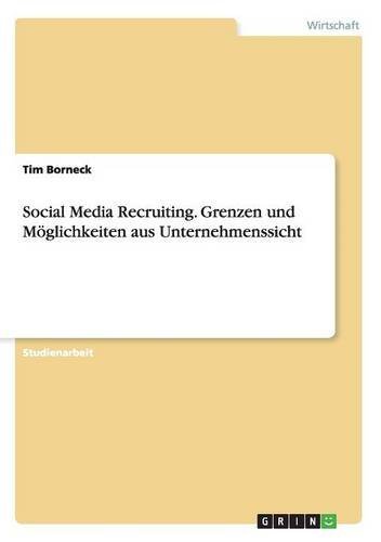 Social Media Recruiting. Grenzen und Möglichkeiten aus Unternehmenssicht