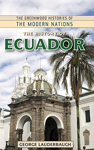 The History of Ecuador (The Greenwood Histories of the Modern Nations)