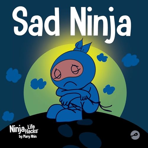 Sad Ninja: A Children's Book About Dealing with Loss and Grief (Ninja Life Hacks, Band 46)