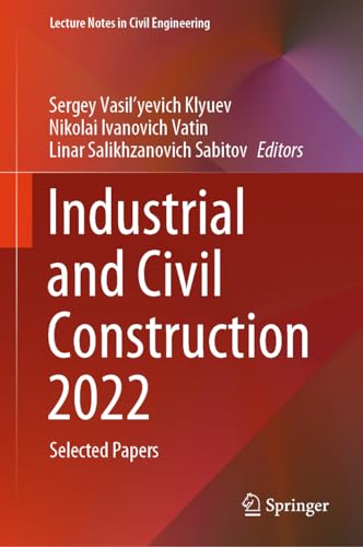 Industrial and Civil Construction 2022: Selected Papers (Lecture Notes in Civil Engineering, 436, Band 436)