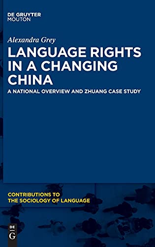 Language Rights in a Changing China: A National Overview and Zhuang Case Study (Contributions to the Sociology of Language [CSL], 113)