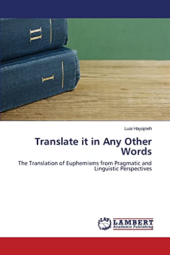 Translate it in Any Other Words: The Translation of Euphemisms from Pragmatic and Linguistic Perspectives