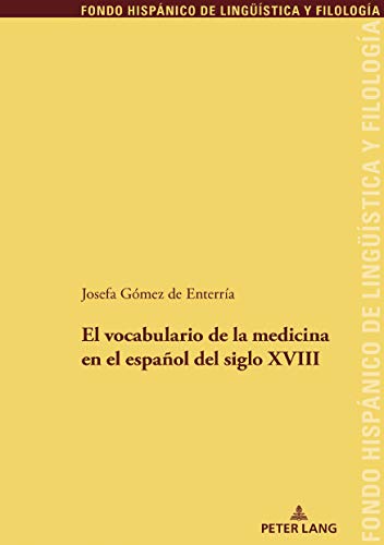 El vocabulario de la medicina en el español del siglo XVIII (Fondo Hispánico de Lingüística y Filología, Band 31)