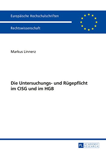 Die Untersuchungs- und Rügepflicht im CISG und im HGB (Europäische Hochschulschriften / European University Studies / Publications Universitaires Européennes)
