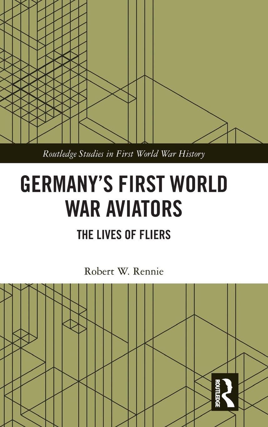 Germany’s First World War Aviators: The Lives of Fliers (Routledge Studies in First World War History)