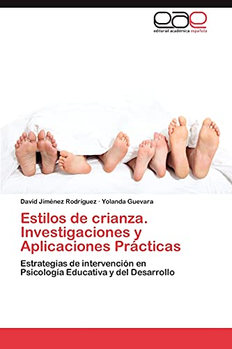Estilos de crianza. Investigaciones y Aplicaciones Prácticas: Estrategias de intervención en Psicología Educativa y del Desarrollo