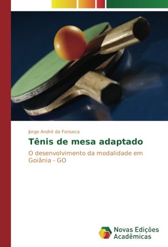 Tênis de mesa adaptado: O desenvolvimento da modalidade em Goiânia - GO