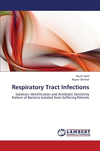 Respiratory Tract Infections: Isolation, Identification and Antibiotic Sensitivity Pattern of Bacteria Isolated from Suffering Patients