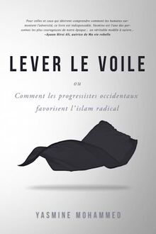 LEVER LE VOILE: Comment les progressistes occidentaux favorisent l’islam radical